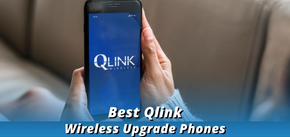 Qlink Wireless Upgrade Phone - Everything You Need to Know
